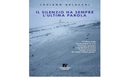 Luciano Delucchi presenta il suo nuovo libro "Il silenzio ha sempre l'ultima parola"